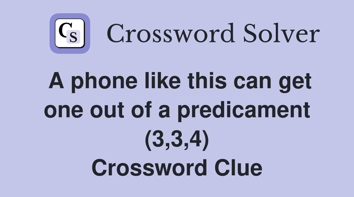 A phone like this can get one out of a predicament (3,3,4) Crossword Clue Answers Crossword